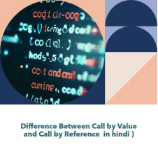 Difference Between Call by Value and Call by Reference in hindi 
