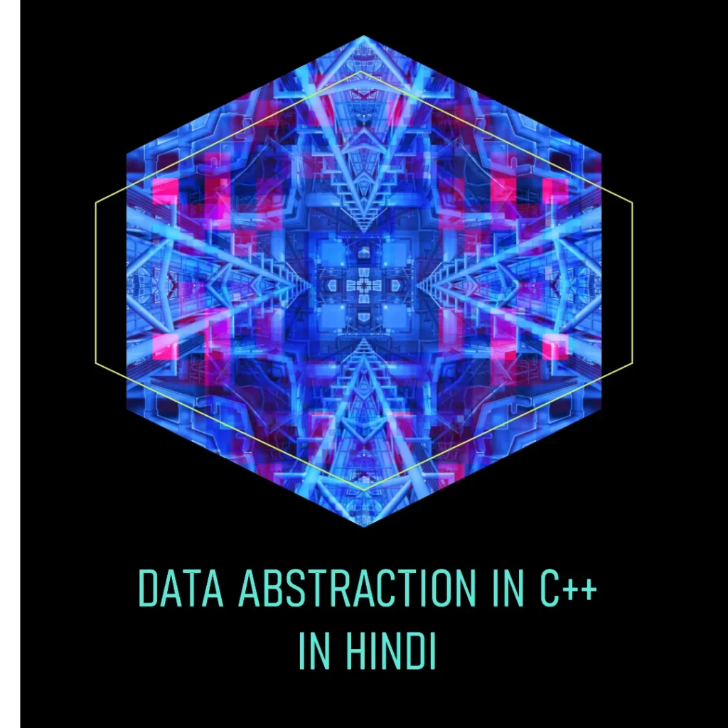Data Abstraction in C++ in Hindi